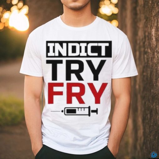 Indict Try Fry T Shirt