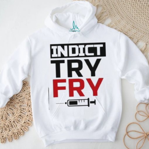Indict Try Fry T Shirt