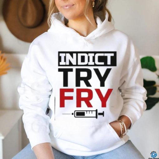 Indict Try Fry T Shirt
