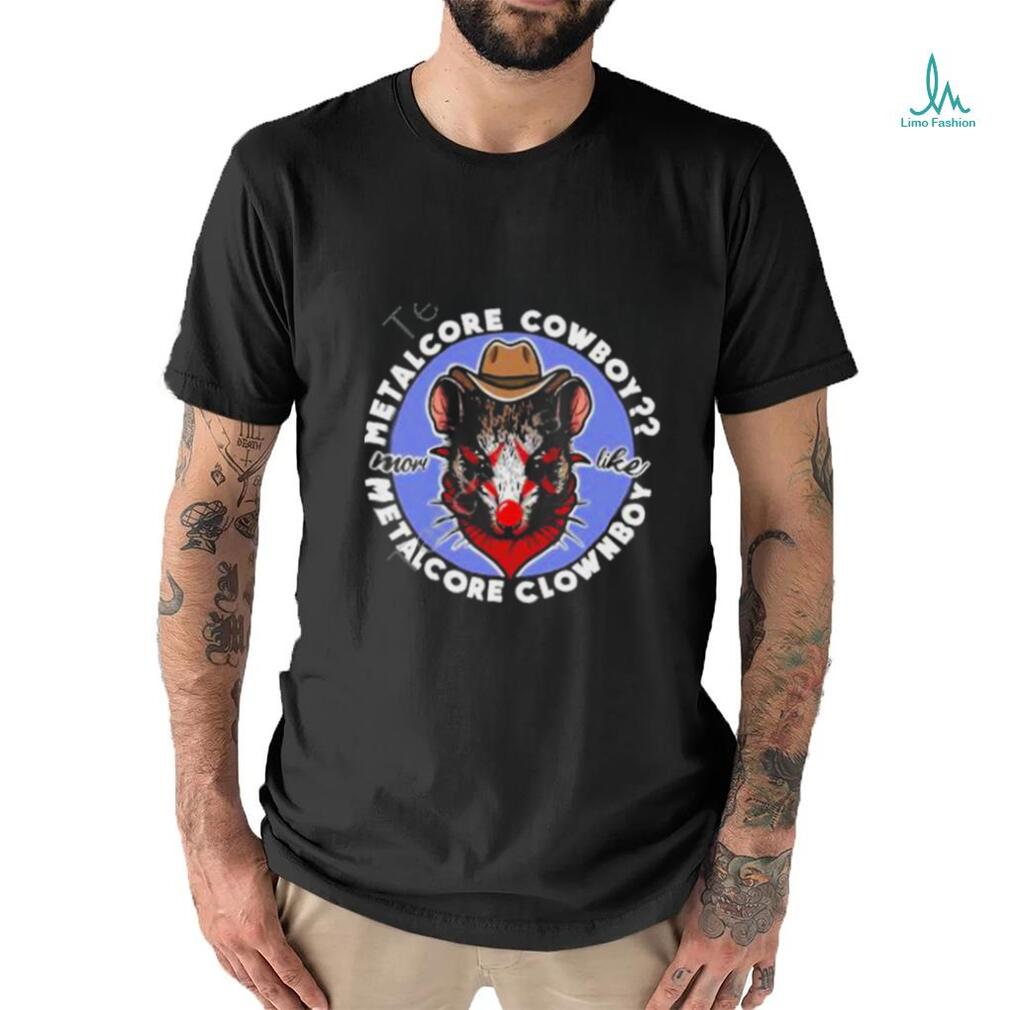 Inkitej metalcore cowboy more like metalcore clownboy shirt Inkitej metalcore cowboy more like metalcore clownboy shirt
