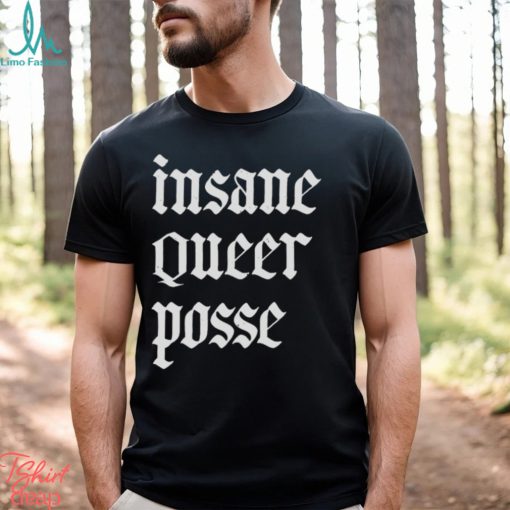 Insane Queer Posse Shirt