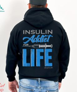 Insulin Addiet For Life Classic T Shirt, hoodie, sweater, long sleeve and tank top Insulin Addiet For Life Classic T Shirt
