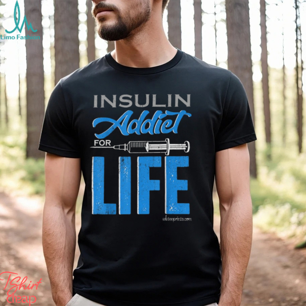 Insulin Addiet For Life Classic T Shirt Insulin Addiet For Life Classic T Shirt