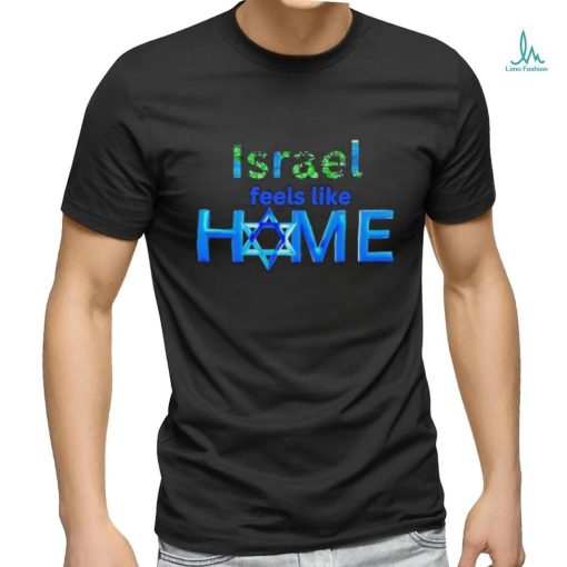 Israel Feels Like Home Shirt