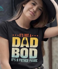 It's Not A Dad Bod It's A Father Figure Father's Day Funny T Shirt
