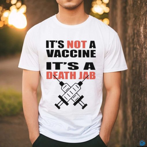 It’s Not A Vaccine It’s Death Jab Shirt