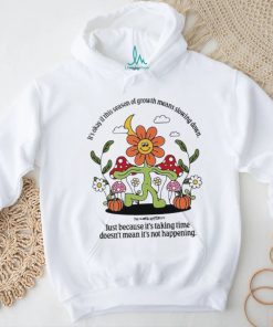 It’s Okay If This Season Of Growth Means Slowing Down Shirt