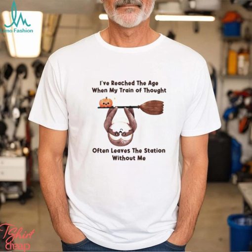 I’ve reached the age when my train of thought often leaves the station without me Halloween shirt