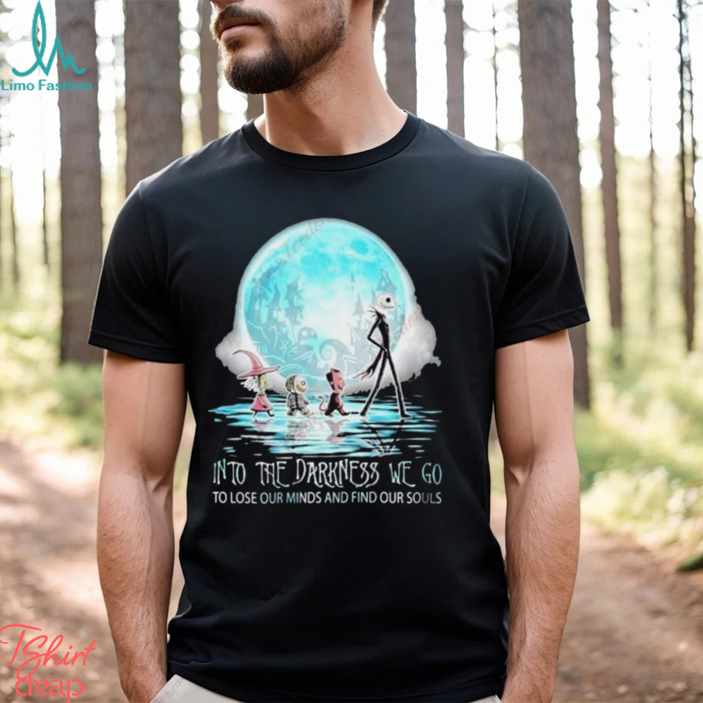 Jack Skellington Into The Darkness We Go To Lose Our Minds And Find Our Souls Shirt, Kids Christmas Shirts Family Cheap Jack Skellington Into The Darkness We Go To Lose Our Minds And Find Our Souls Shirt, Kids Christmas Shirts Family Cheap