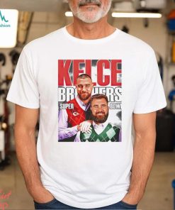 Jason Kelce And Travis Kelce Kelce Brothers Super Bowl Chiefs shirt