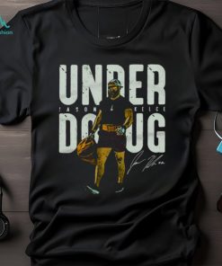 Jason Kelce Under Doug For Philadelphia Eagles Champions shirt