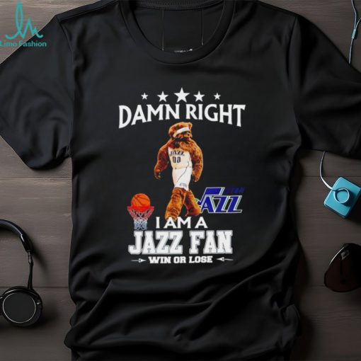 Jazz Bear mascot damn right I am a Jazz fan win or lose shirt