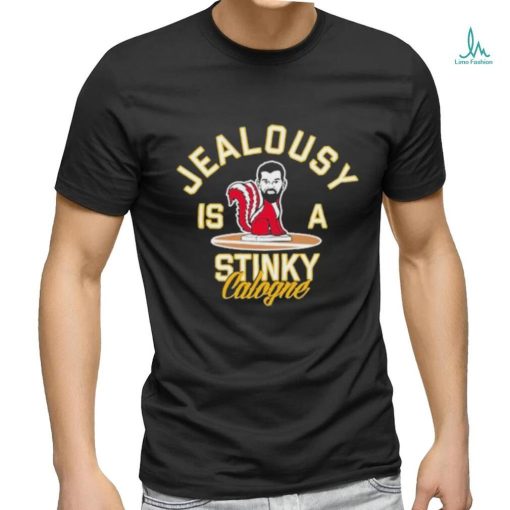 Jealousy Is A Stinky Cologne shirt