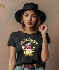 Jealousy is a Stinky Cologne shirt