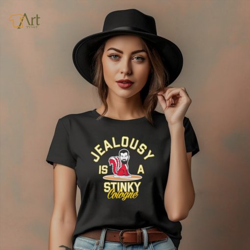 Jealousy is a Stinky Cologne shirt