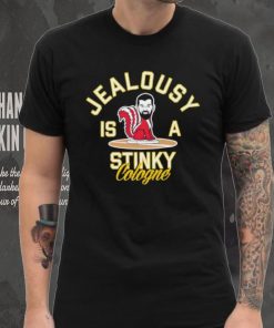 Jealousy is a Stinky Cologne shirt