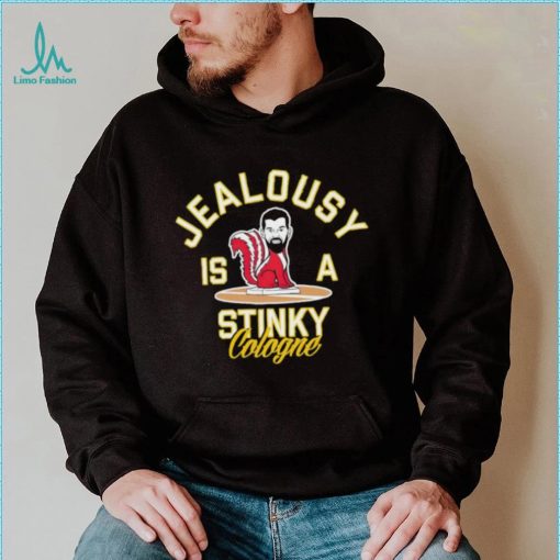 Jealousy is a Stinky Cologne shirt