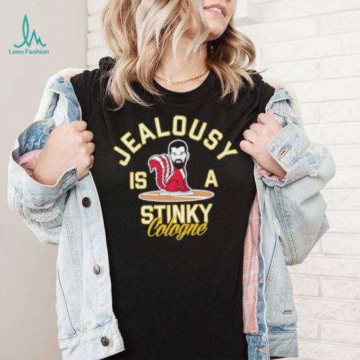 Jealousy is a Stinky Cologne shirt