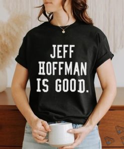 Jeff Hoffman Is Good New Shirt