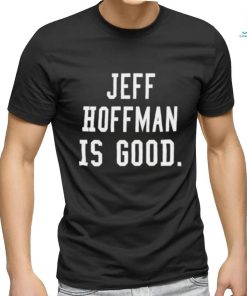 Jeff Hoffman Is Good New Shirt