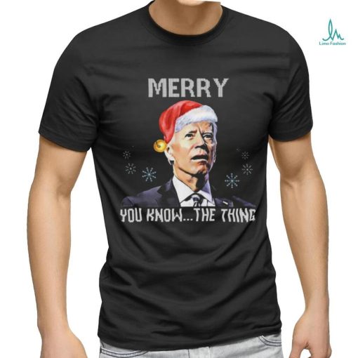 Joe Biden Merry You Know The Thing Funny T Shirt