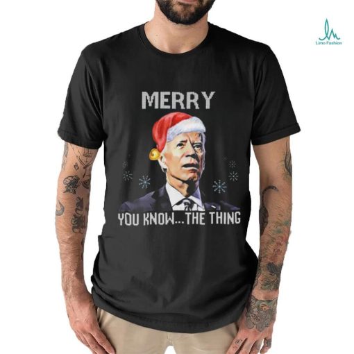 Joe Biden Merry You Know The Thing Funny T Shirt