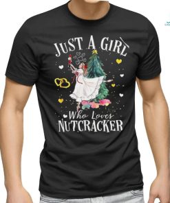 Just A Girl Who Loves Nutcrackers Christmas Ballet T Shirt, hoodie, sweater, long sleeve and tank top Just A Girl Who Loves Nutcrackers Christmas Ballet T Shirt