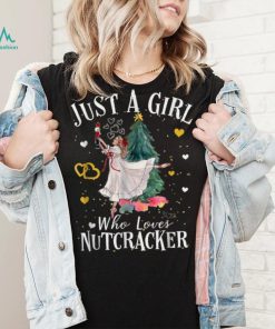 Just A Girl Who Loves Nutcrackers Christmas Ballet T Shirt, hoodie, sweater, long sleeve and tank top Just A Girl Who Loves Nutcrackers Christmas Ballet T Shirt