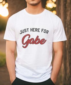 Just Here For Gabe Shirt