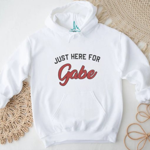 Just Here For Gabe Shirt