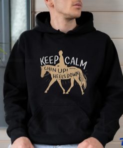Keep Calm Chin Up! Heels Down Horse & Equestrian Shirt