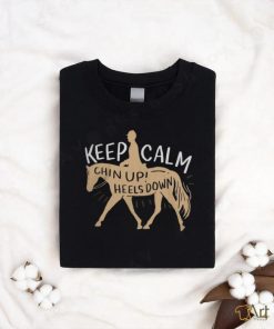 Keep Calm Chin Up! Heels Down Horse & Equestrian Shirt