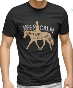 Keep Calm Chin Up! Heels Down Horse & Equestrian Shirt