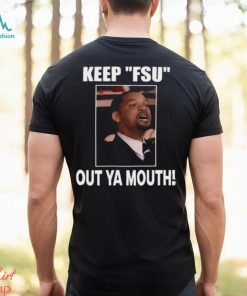 Keep Fsu Out Ya Mouth Shirt