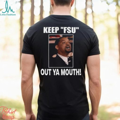 Keep Fsu Out Ya Mouth Shirt