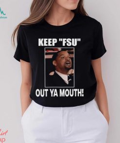 Keep Fsu Out Ya Mouth Shirt