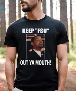 Keep Fsu Out Ya Mouth Shirt