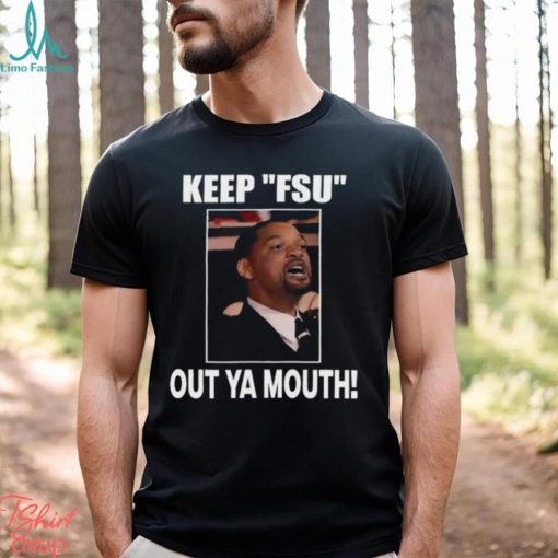 Keep Fsu Out Ya Mouth Shirt