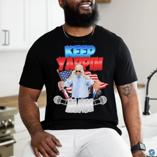 Keep Yappin Man shirt