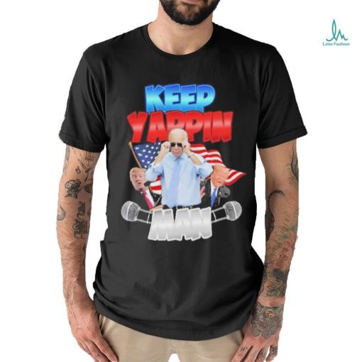 Keep Yappin Man shirt