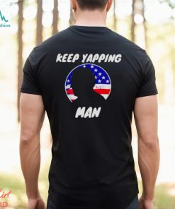 Keep Yapping Man Joe Biden Anti Trump shirt