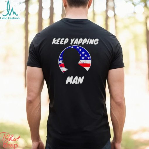 Keep Yapping Man Joe Biden Anti Trump shirt