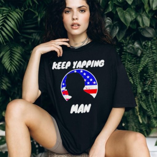 Keep yapping man Joe Biden antI Trump shirt