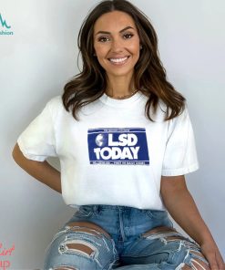 LSD TODAY Shirt
