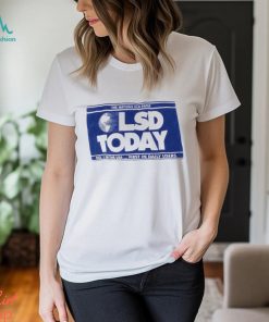 LSD TODAY Shirt