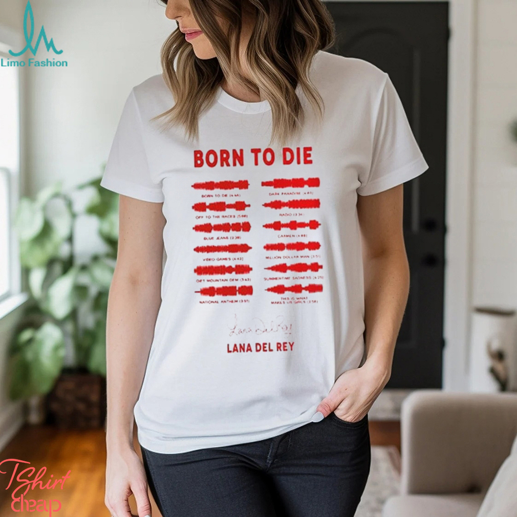 Lana Del Rey Born To Die Signature Shirt Vintage Comfort Colors T Shirt Sweatshirt