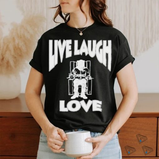 Lard Humungus Live Laugh Love Rob shirt