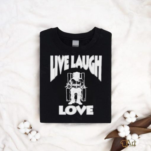 Lard Humungus Live Laugh Love Rob shirt