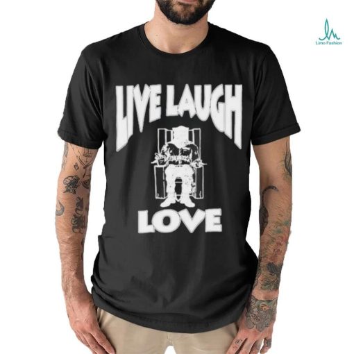Lard Humungus Live Laugh Love Rob shirt