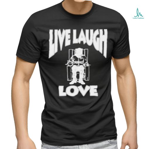 Lard Humungus Live Laugh Love Rob shirt